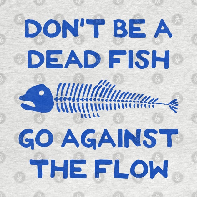 Don't Be A Dead Fish - Go Against The Flow (v6) by TimespunThreads